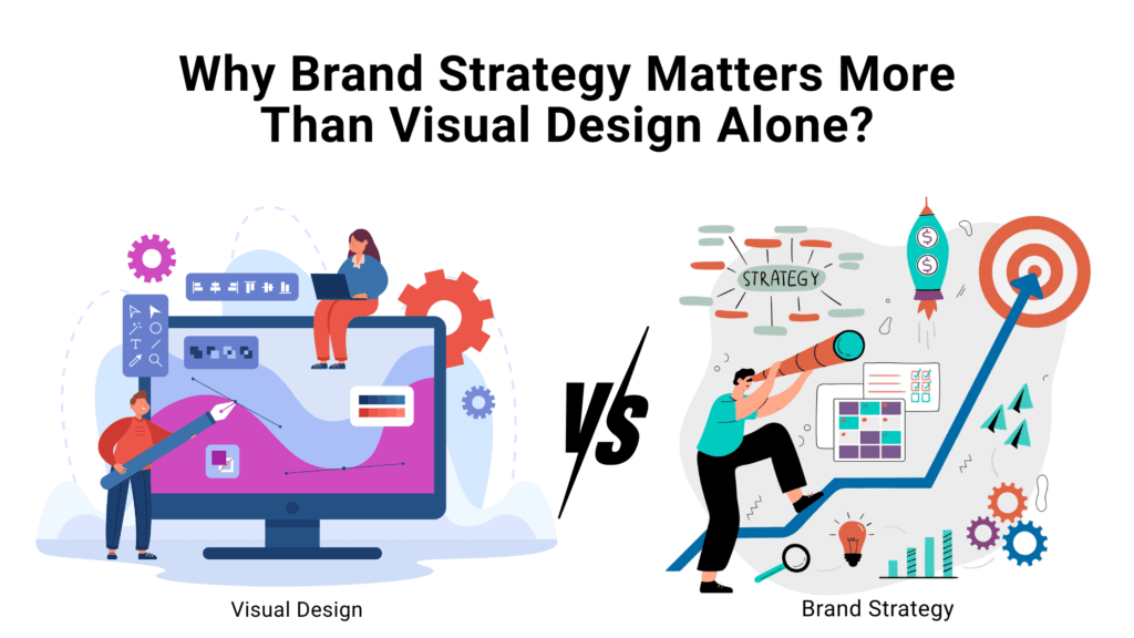 Why Brand Strategy Matters More Than Visual Design Alone